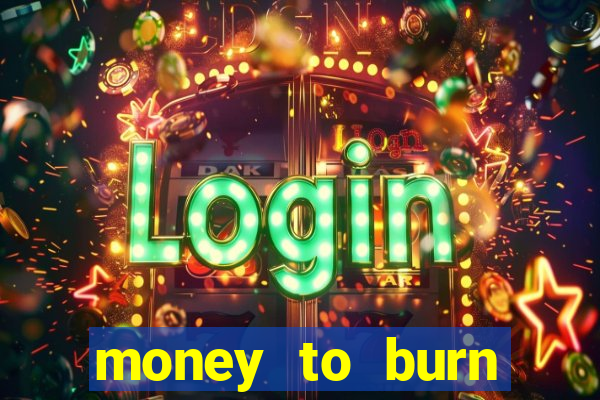 money to burn money to-burn system chapter 1 pt br